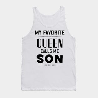 My favorite queen calls me son Tank Top